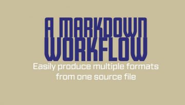 Square blue text that reads "A Markdown Workflow". The subtitle - in white text - reads "Easily product multiple formats from one source file".