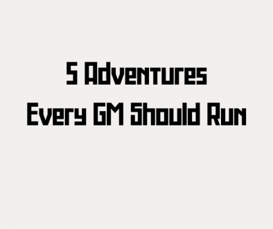 5 Adventures Every GM Should Run