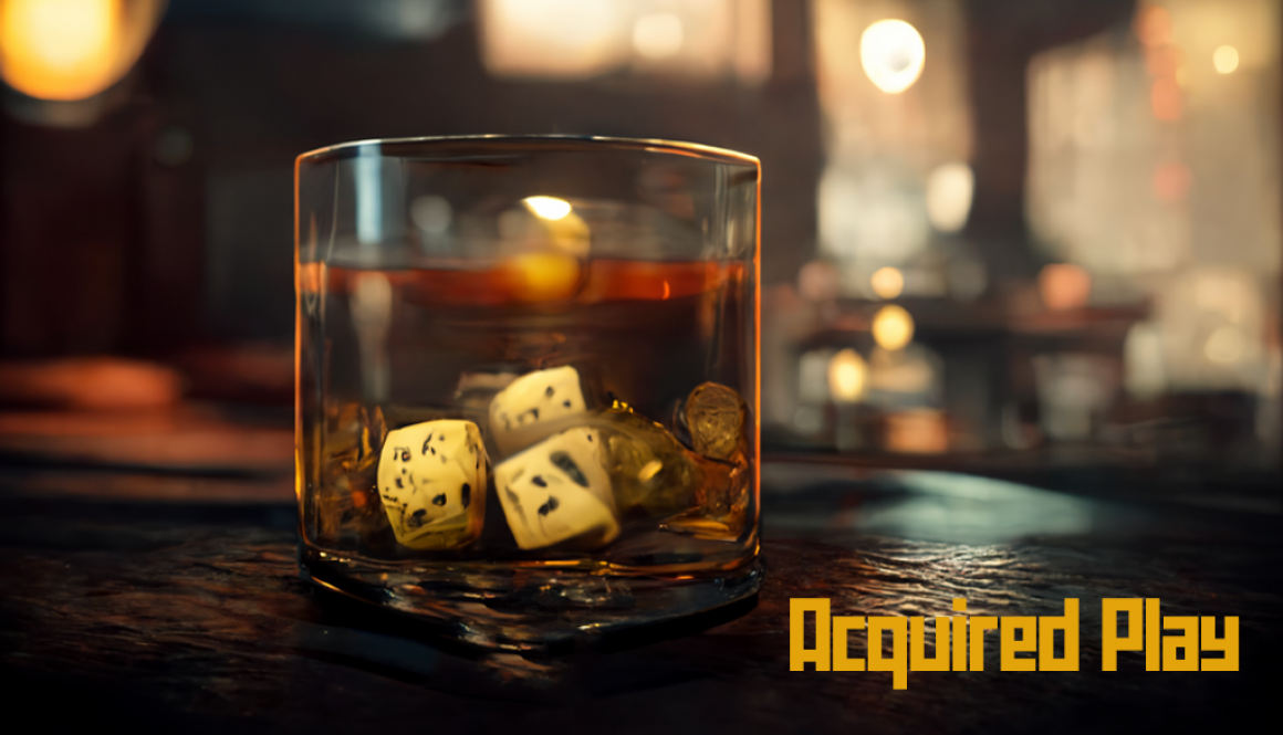 A whisky glass sits on a table, filled with whisky and an assortment of dice. The lighting is dark and moody, like a speakeasy. A yellow title in the bottom right corner reads "Acquired Play"