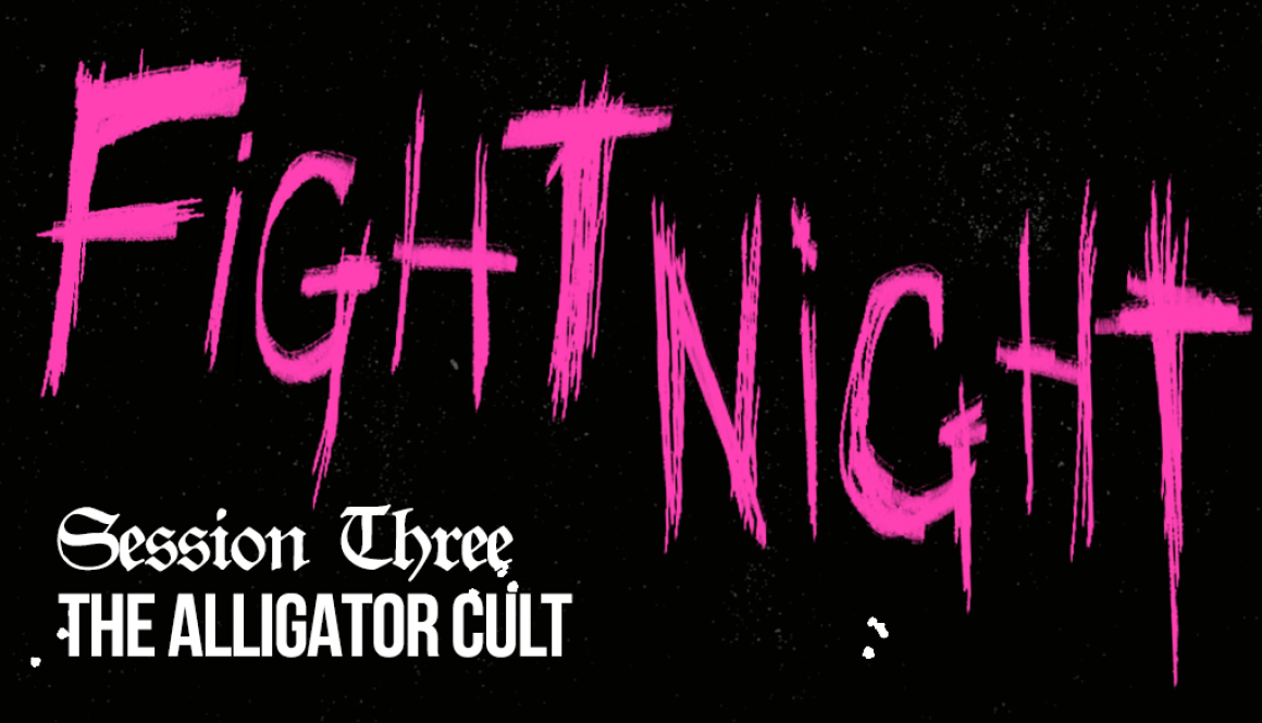 Fight Night Session 3: The Alligator Cult