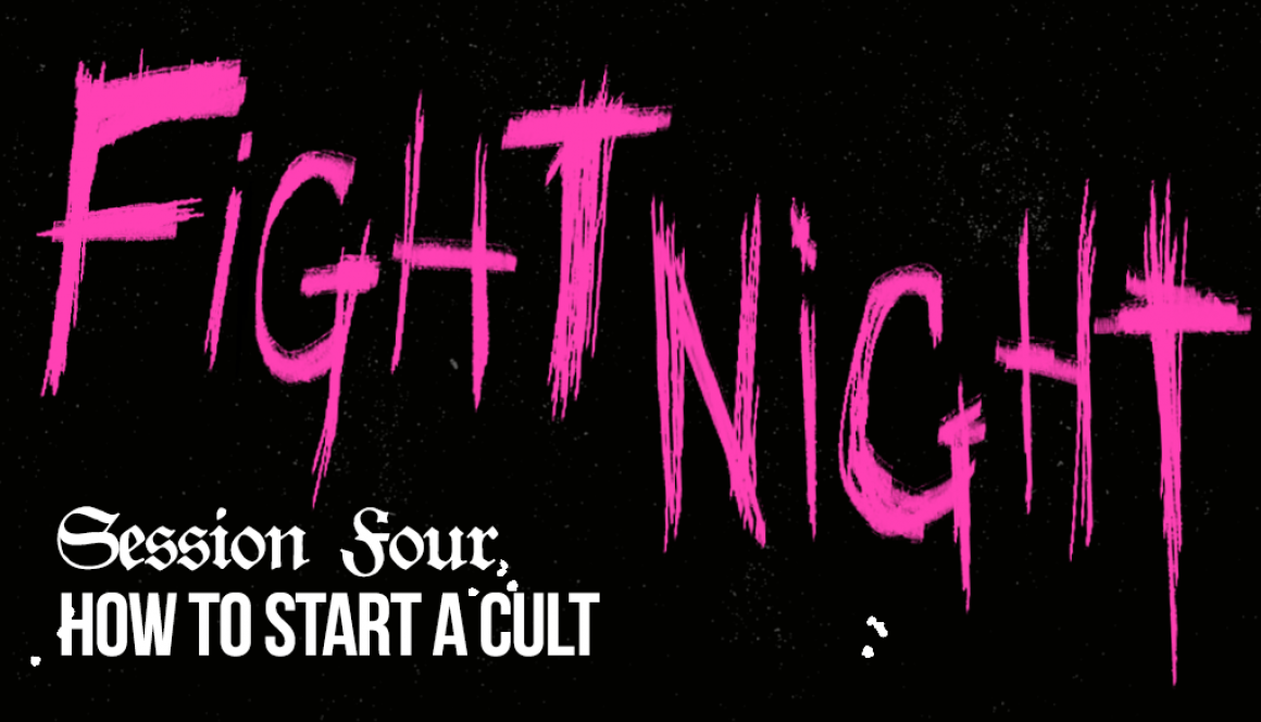 Fight Night Session 4: How To Start A Cult