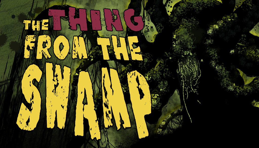 A banner image with text over an illustrated background. The illustration shows a hulking swamp creature with large tentacles rendered in black and green. The tentacles reach towards red and yellow text in a font that evokes B-movies and pulp horror fiction that reads, THE THING FROM THE SWAMP.